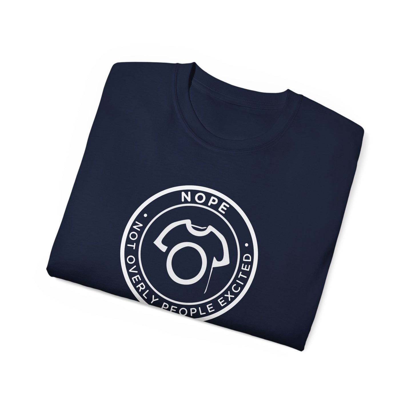 NOPE – Not Overly People Excited | Unisex Ultra Cotton Tee - Anti-Social Tee for Introverts